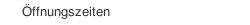 &Ouml;ffnungszeiten
